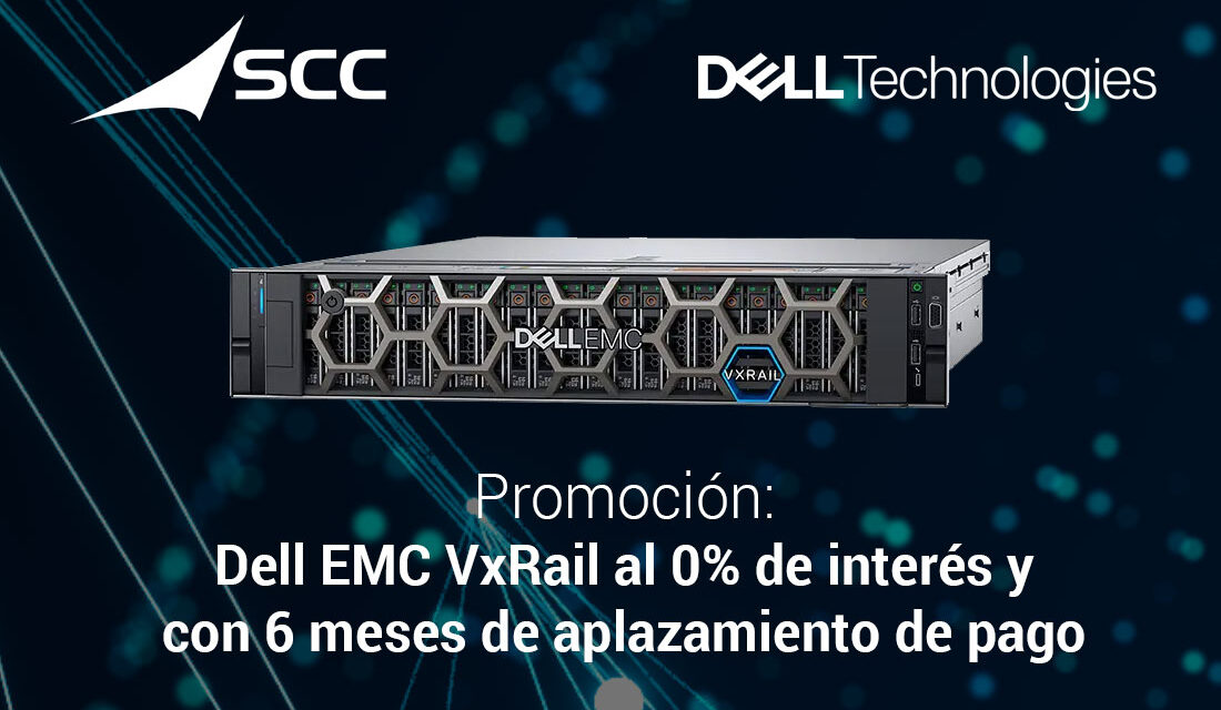 Aproveche ahora esta promoción de SCC y modernice su data center y su infraestructura IT, con la infraestructura hiperconvergente de Dell EMC VxRail